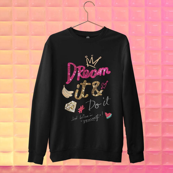 DREAM IT SWEATSHIRT